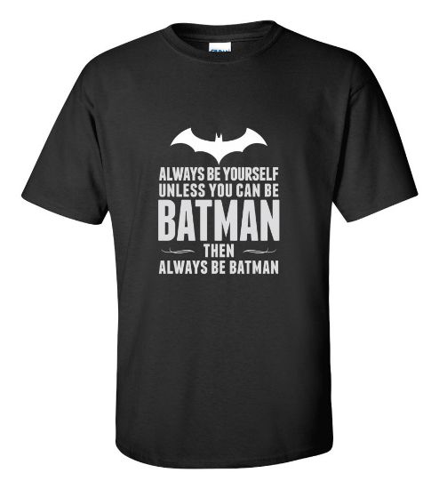 Picture of Always Be Yourself Unless You Can Be Batman T-shirt