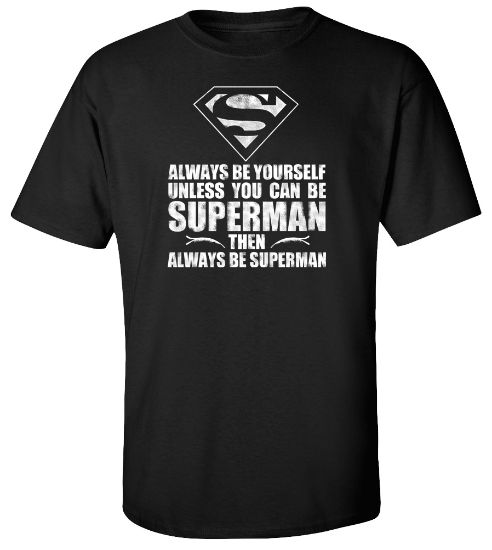 Picture of Always Be Yourself Unless You Can Be Superman T-shirt