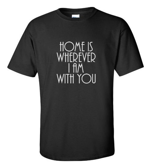 Picture of Home Is Wherever I Am With You T-shirt