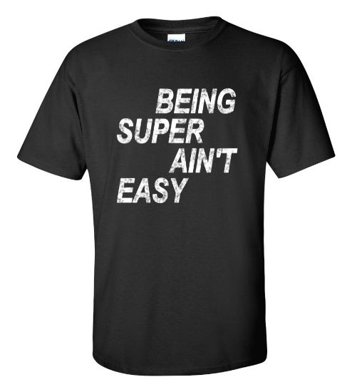 Picture of Being Super Ain't Easy T-shirt