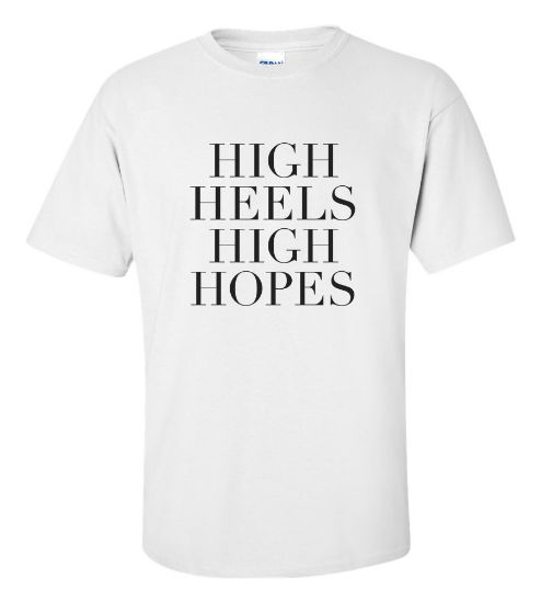 Picture of High Heels High Hopes T-shirt