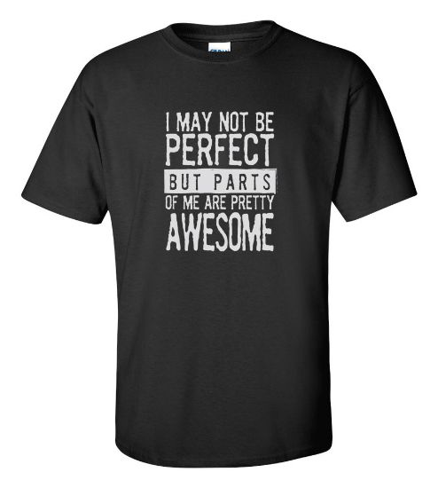 Picture of I May Not Be Perfect But Parts Of Me Are Pretty Awesome T-shirt