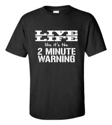 Picture of Live Life Like It's The 2 Minute Warning T-Shirt