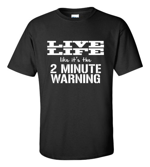 Picture of Live Life Like It's The 2 Minute Warning T-Shirt