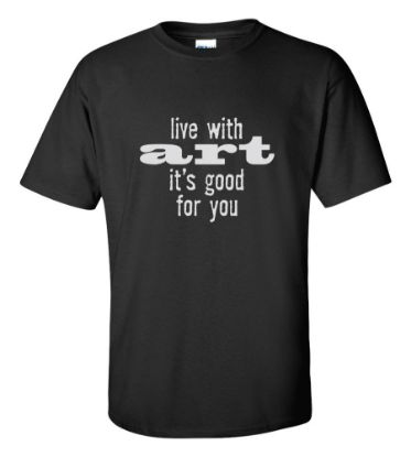 Picture of Live With Art It's Good For You T-shirt