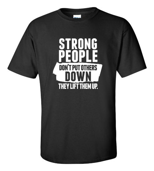 Picture of Strong People Don't Put Others Down They Lift Them Up T-shirt