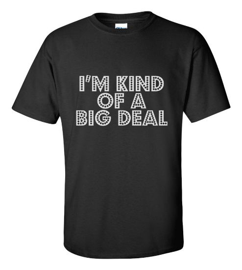 Picture of I'm Kind Of A Big Deal T-shirt
