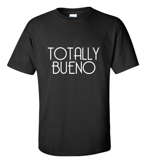 Picture of Totally Bueno T-Shirt