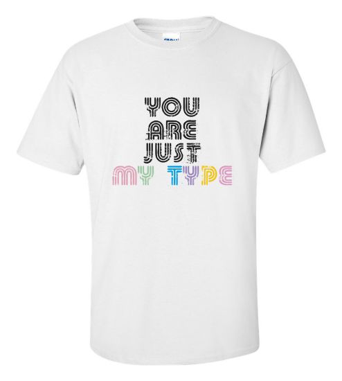 Picture of You Are Just My Type T-shirt