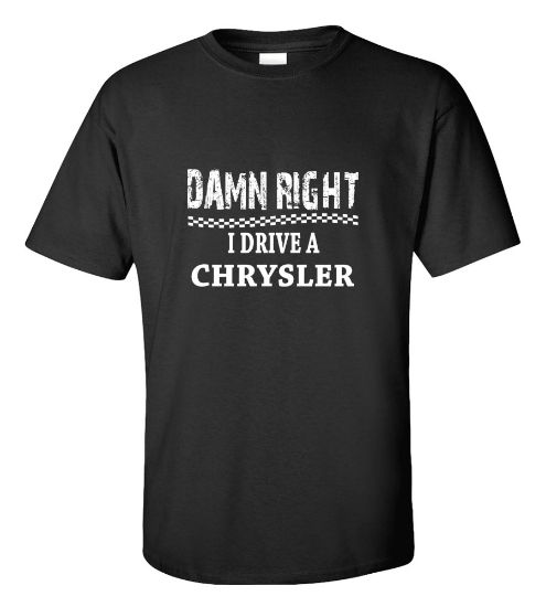 Picture of Damn Right I Drive A Chrysler T-shirt