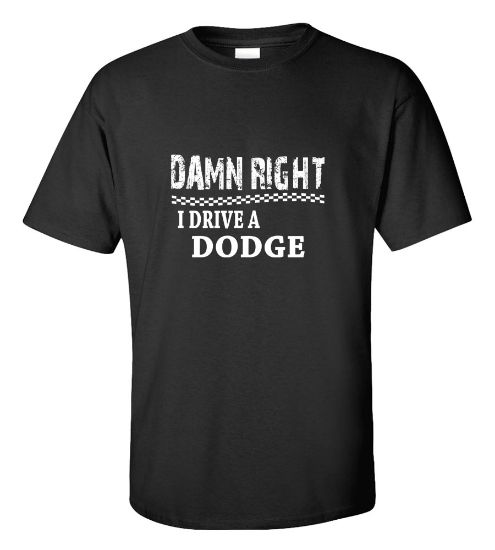 Picture of Damn Right I Drive A Dodge T-shirt