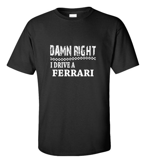 Picture of Damn Right I Drive A Ferrari T-shirt