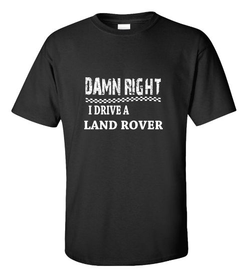Picture of Damn Right I Drive A Land Rover T-shirt