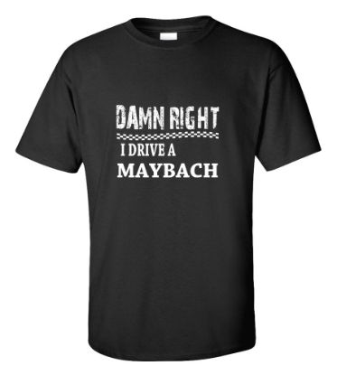 Picture of Damn Right I Drive A Maybach T-shirt