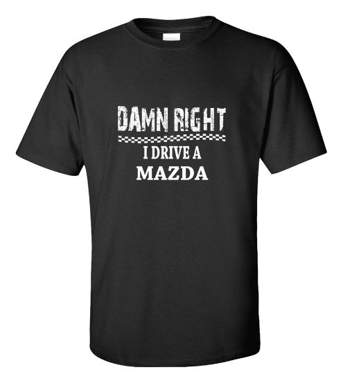 Picture of Damn Right I Drive A Mazda T-shirt