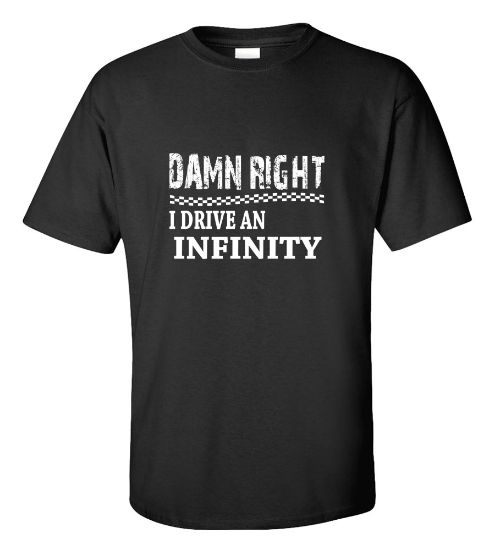 Picture of Damn Right I Drive An Infinity T-shirt