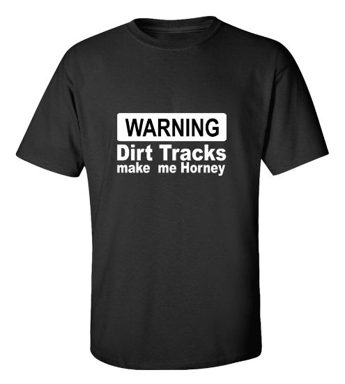 Picture of Warning Dirt Trucks Make Me Horney T-Shirt
