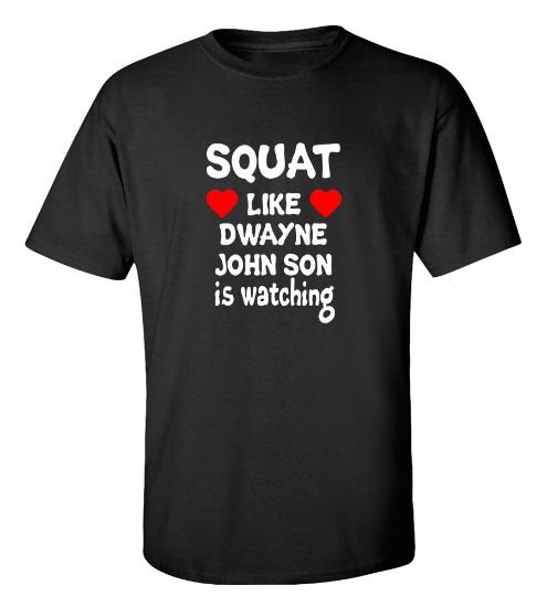 Picture of Squat Like Dewayne Johnson Is Watching T-shirt