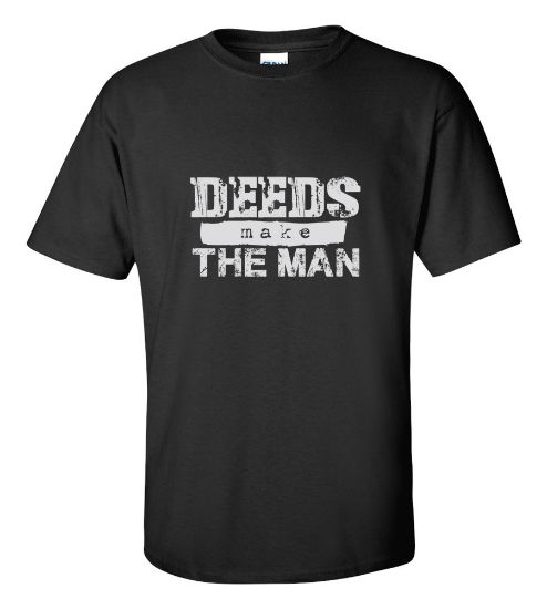 Picture of Deeds Make The Man T-shirt New College Funny