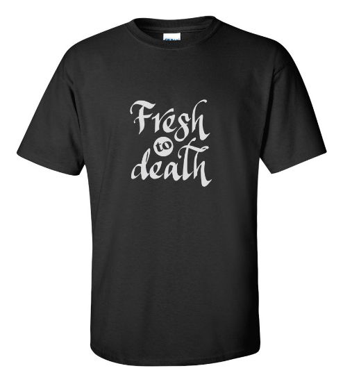 Picture of Fresh To Death T-shirt New College Funny