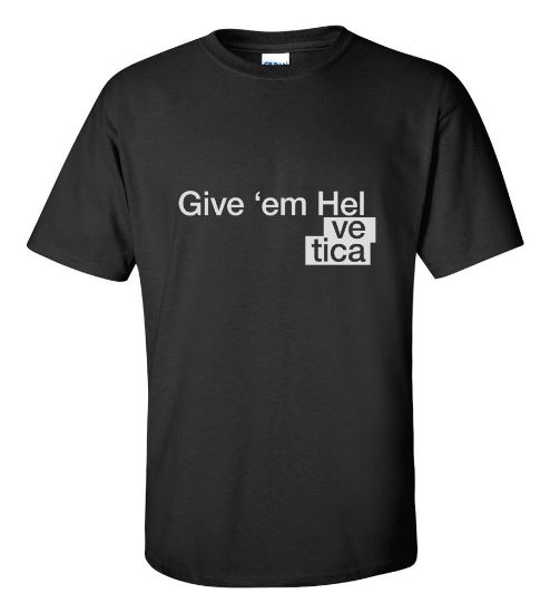 Picture of Give 'em Helvetica T-shirt