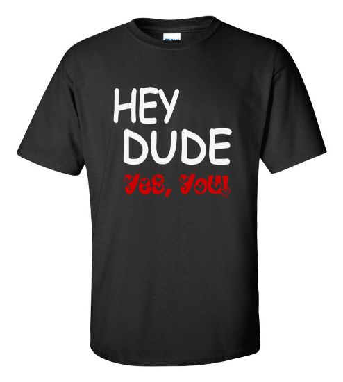 Picture of Hey Dude Yes You T-shirt
