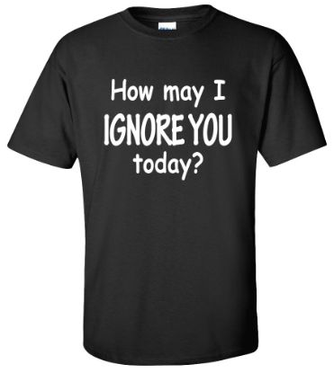 Picture of How may I Ignore You Today? Funny T-shirt