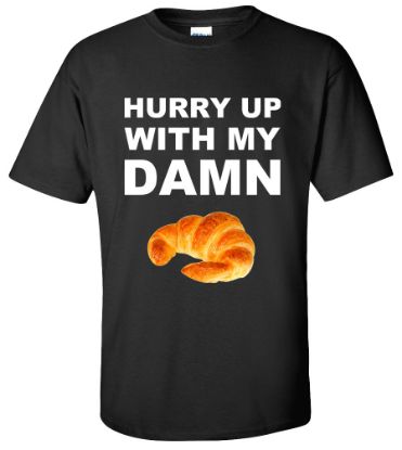 Picture of Hurry Up With My Damn Croissant Donut T-shirt