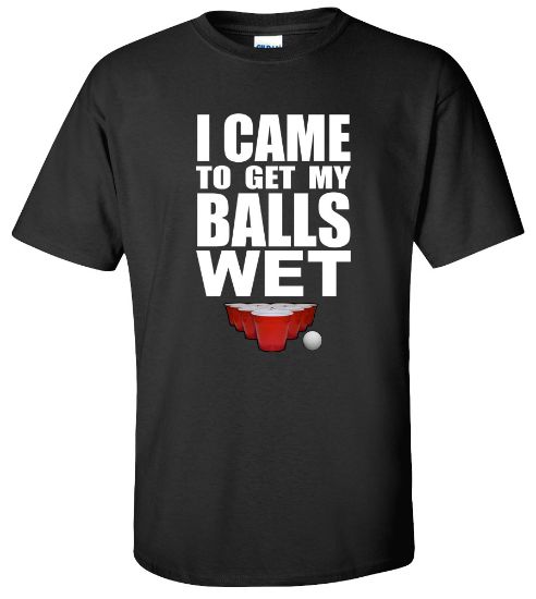 Picture of I Came To Get My Balls Wet T-shirt