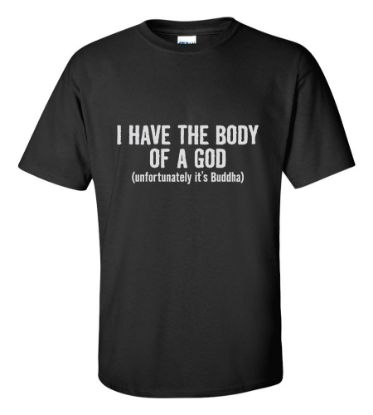 Picture of I Have the Body of a God (Unfortunately it's Buddha) T-shirt