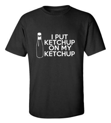 Picture of I put Ketchup on my Ketchup T-shirt