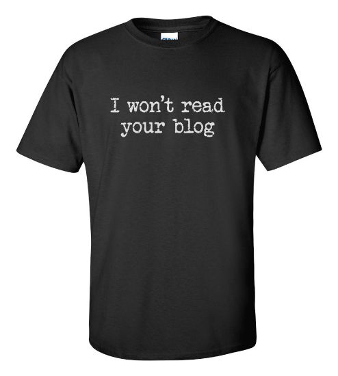 Picture of I Won't Read Your Blog T-shirt New College Funny