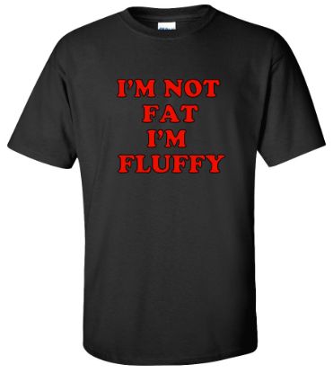 Picture of I'm Not Fat I'm Fluffy Humor Cool T-shirt