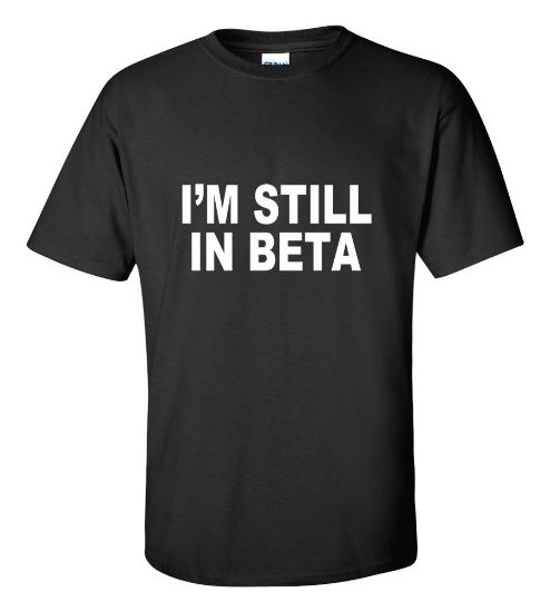 Picture of I'm still in Beta T-Shirt