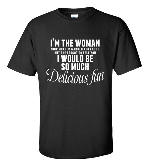 Picture of I'm The Woman Your Mother Warned You About T-shirt Funny