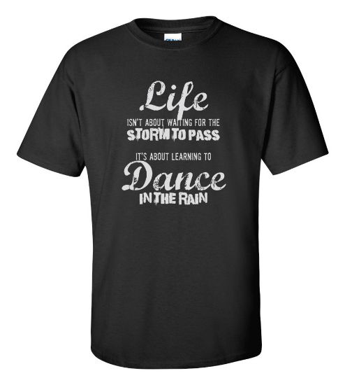 Picture of Life Is About Learning To Dance In The Rain T-shirt