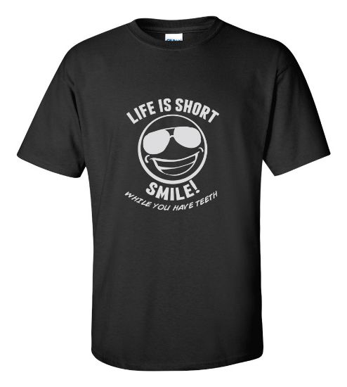 Picture of Life Is Short Smile! While You Have Teeth T-shirt Funny