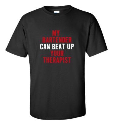 Picture of My Bartender Can Beat Up Your Therapist T-shirt Funny College Humor