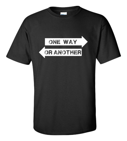 Picture of One Way Or Another T-shirt New College Funny