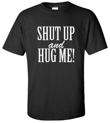 Picture of Shut Up and Hug Me T-shirt