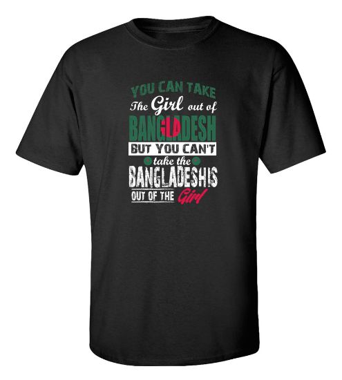 Picture of You Can Take the Girl Out Of Bangladesh T-shirt