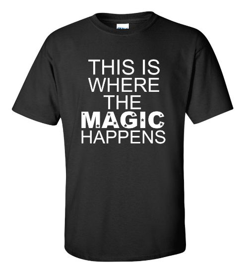 Picture of This Is Where The Magic Happens T-shirt