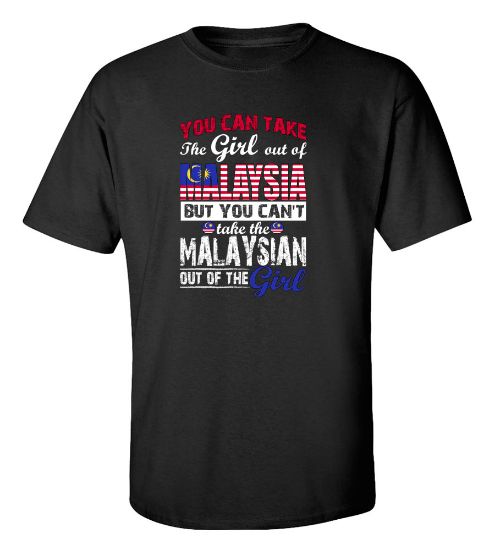 Picture of You Can Take the Girl Out Of  Malaysia T-shirt