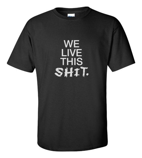 Picture of We Live This Shit T-shirt