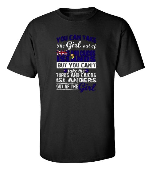 Picture of You Can Take the Girl Out Of Turks and Caicos Islands T-shirt