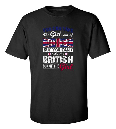 Picture of You Can Take the Girl Out Of United Kingdom T-shirt